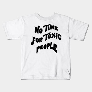 No Time For Toxic People Kids T-Shirt